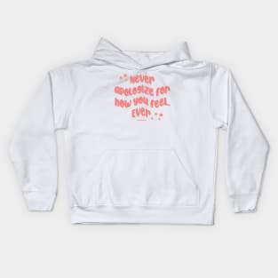 Never Apologize For How You Feel. Ever. Kids Hoodie